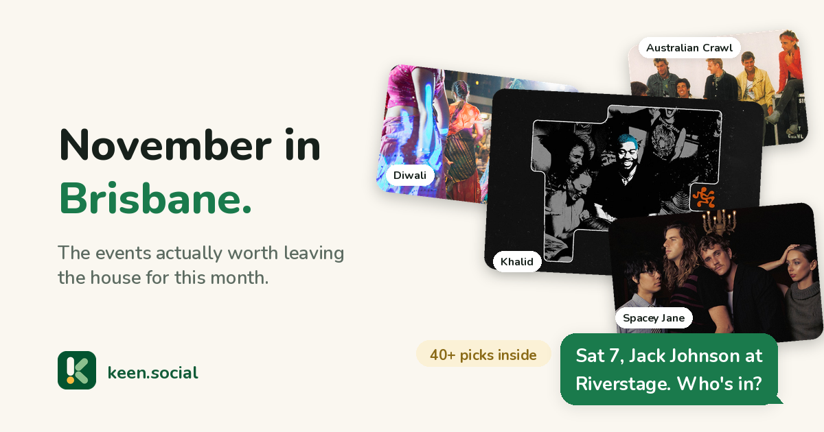 November in Brisbane: a collage of the month's events including Khalid, Spacey Jane, Diwali and Australian Crawl with Men At Work, with the message: Sat 7, Jack Johnson at Riverstage. Who's in?