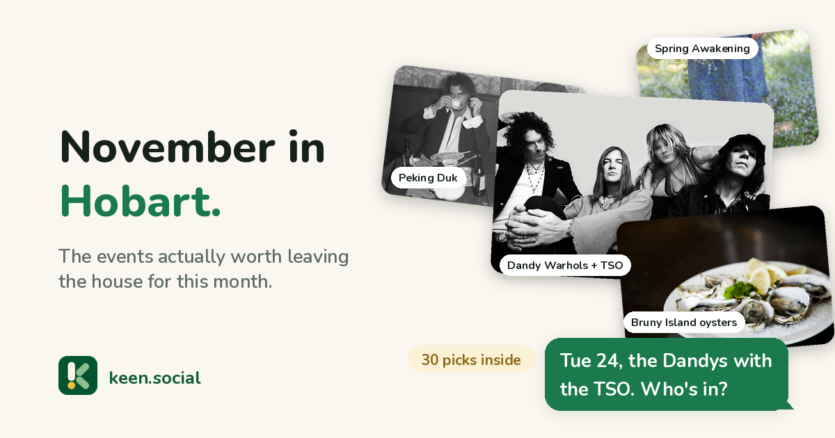 November in Hobart: a collage of the month's events including The Dandy Warhols with the TSO, Bruny Island oysters, Peking Duk and Spring Awakening, with the message: Tue 24, the Dandys with the TSO. Who's in?